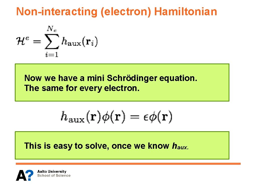 Non-interacting (electron) Hamiltonian Now we have a mini Schrödinger equation. The same for every