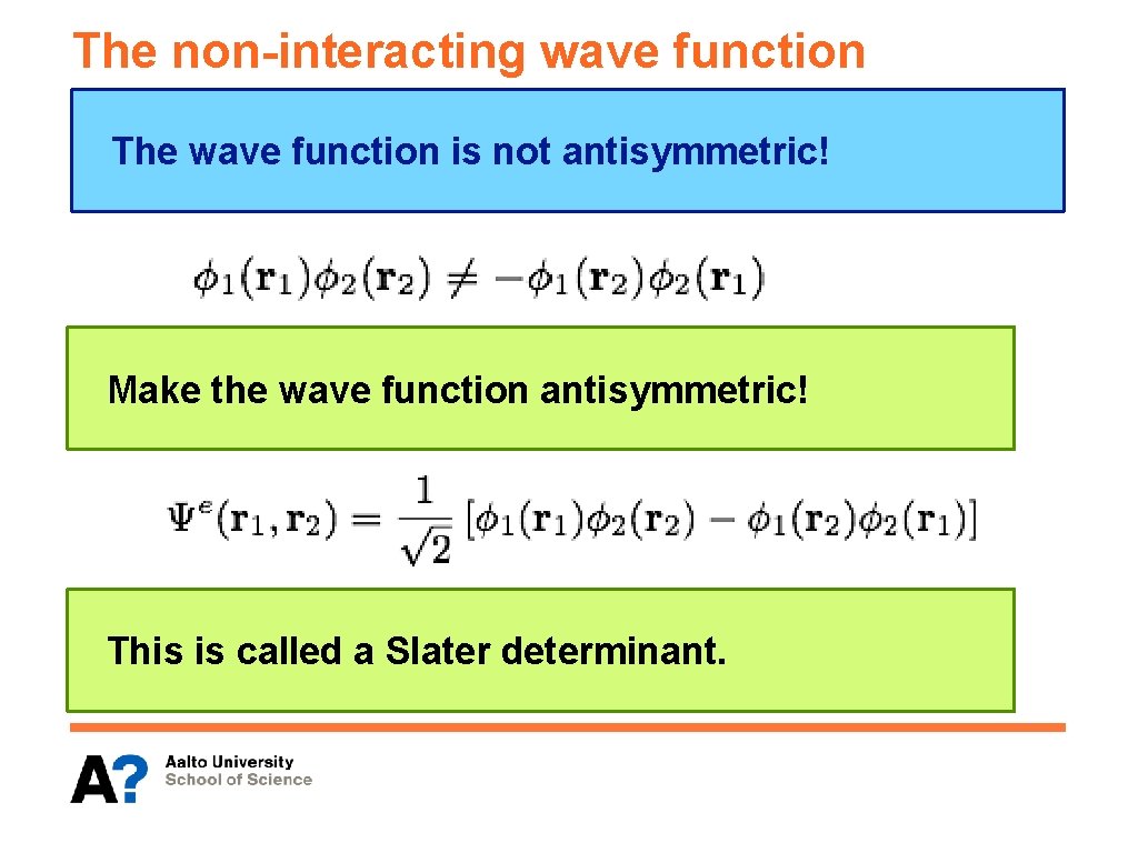 The non-interacting wave function The wave function is not antisymmetric! Make the wave function