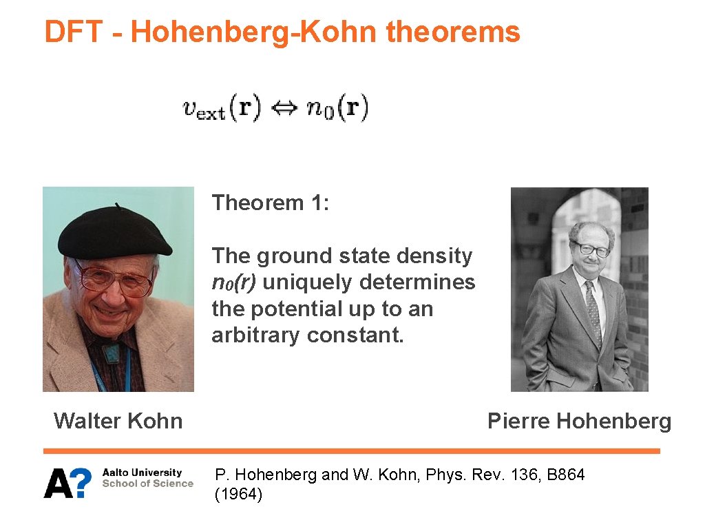 DFT - Hohenberg-Kohn theorems Theorem 1: The ground state density n 0(r) uniquely determines