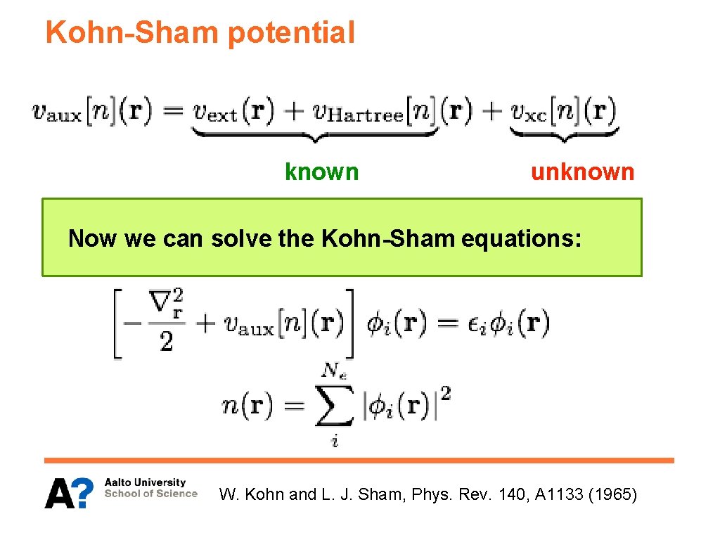 Kohn-Sham potential known unknown Now we can solve the Kohn-Sham equations: W. Kohn and