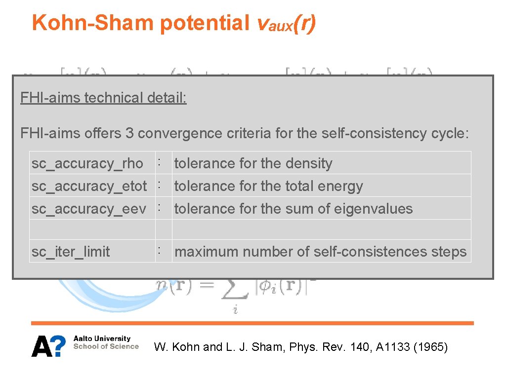 Kohn-Sham potential vaux(r) FHI-aims technical detail: In practice: 1. known start with trial densityunknown