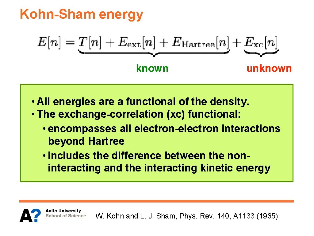 Kohn-Sham energy known unknown • All energies are a functional of the density. •