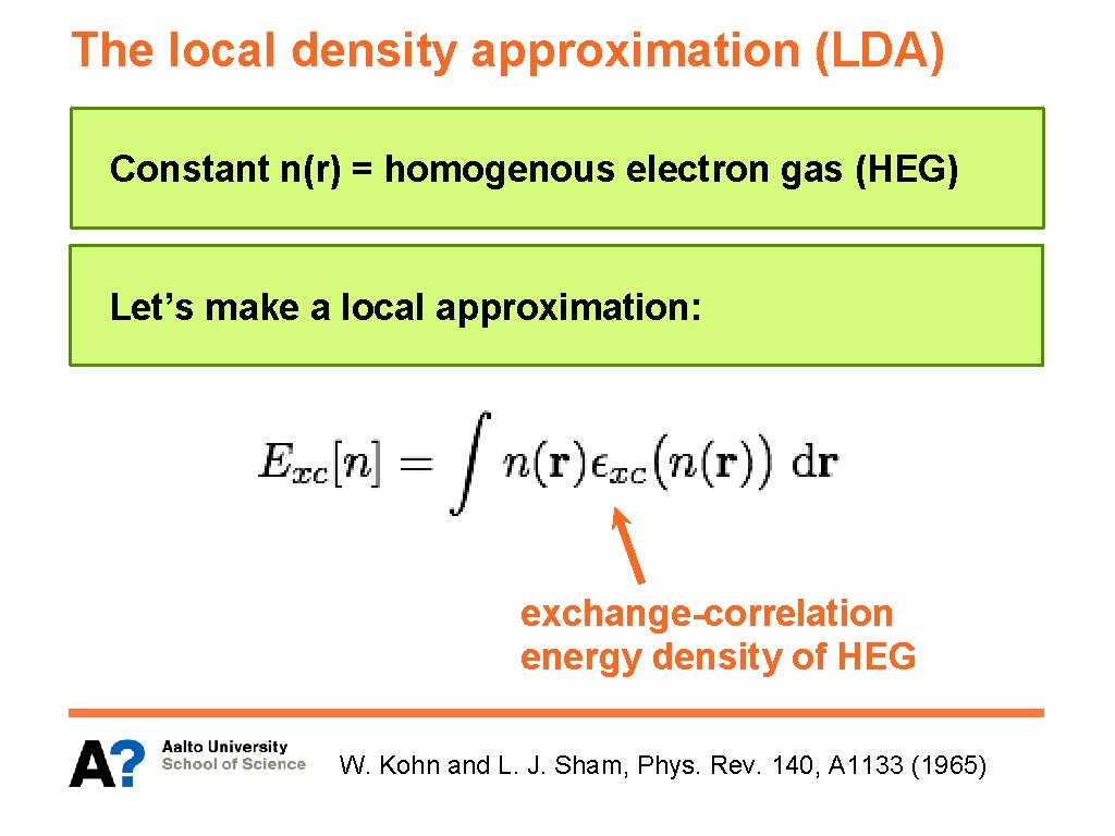 The local density approximation (LDA) Constant n(r) = homogenous electron gas (HEG) Let’s make