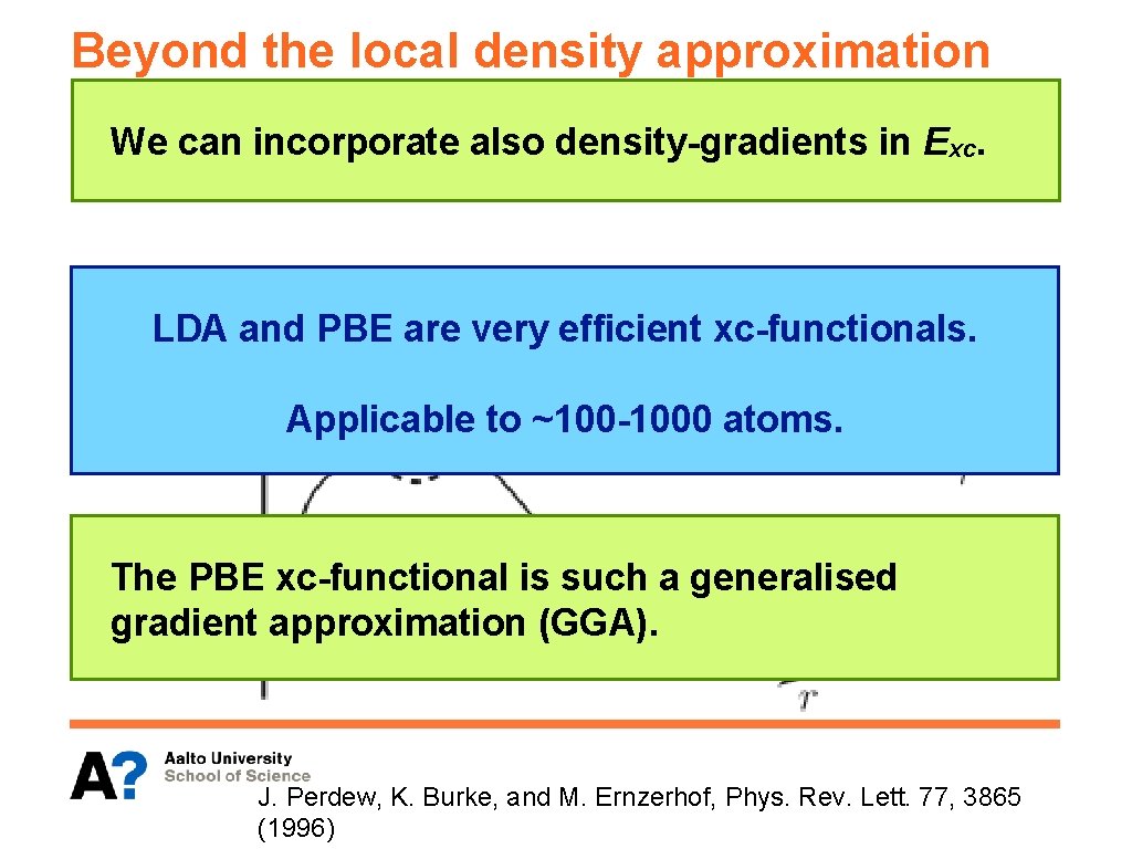 Beyond the local density approximation We can incorporate also density-gradients in Exc. LDA and