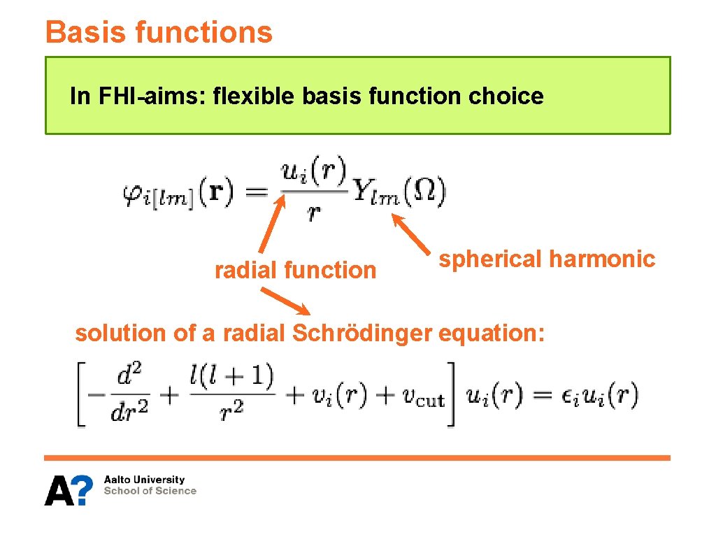 Basis functions In FHI-aims: flexible basis function choice radial function spherical harmonic solution of