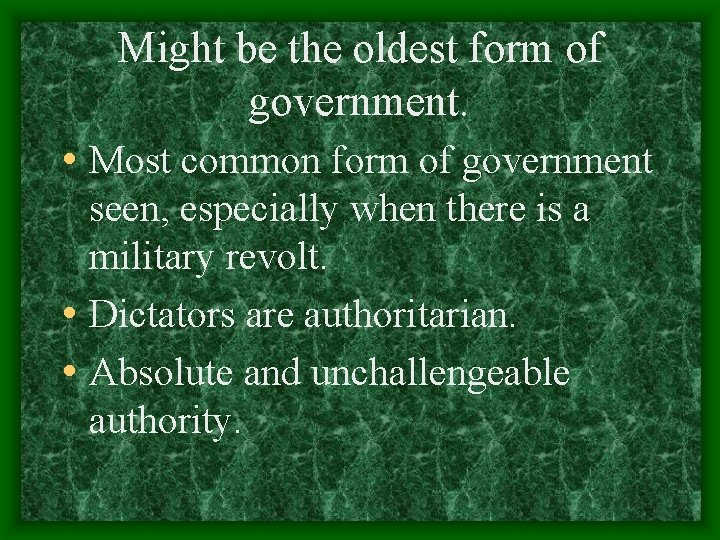Might be the oldest form of government. • Most common form of government seen,