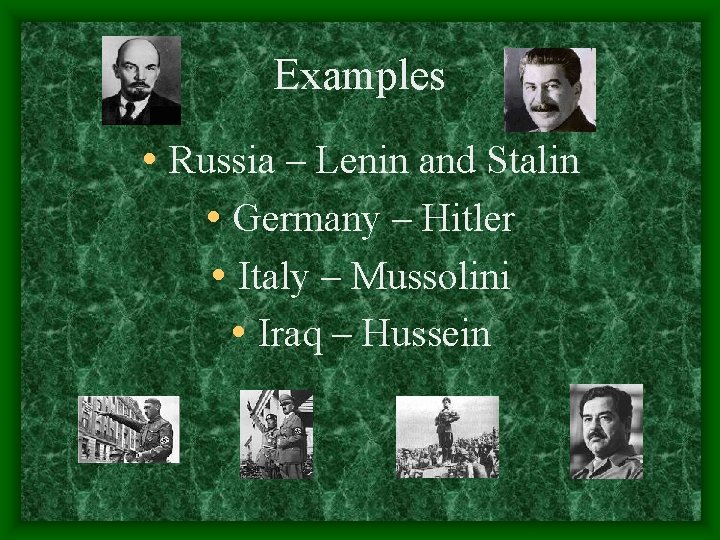 Examples • Russia – Lenin and Stalin • Germany – Hitler • Italy –