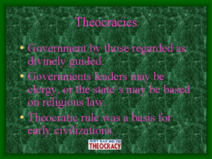 Theocracies • Government by those regarded as divinely guided. • Governments leaders may be