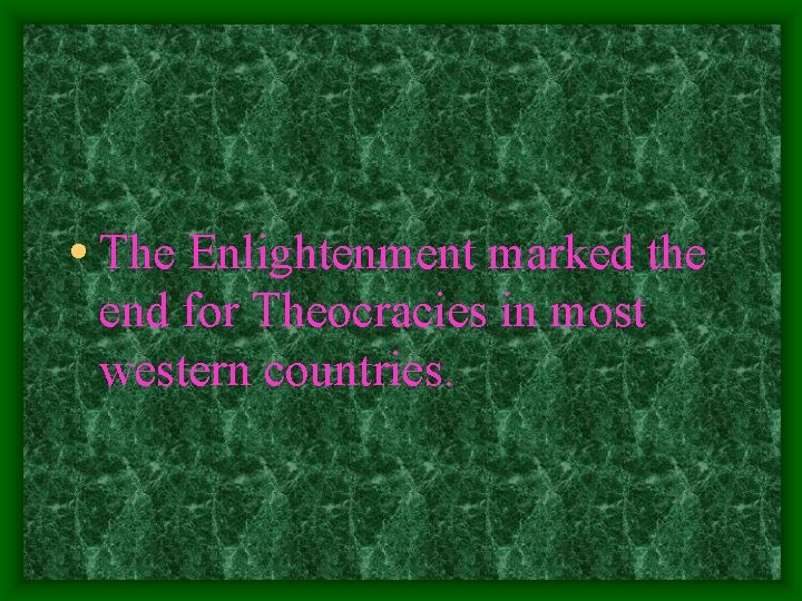  • The Enlightenment marked the end for Theocracies in most western countries. 