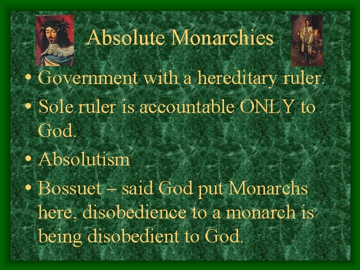 Absolute Monarchies • Government with a hereditary ruler. • Sole ruler is accountable ONLY