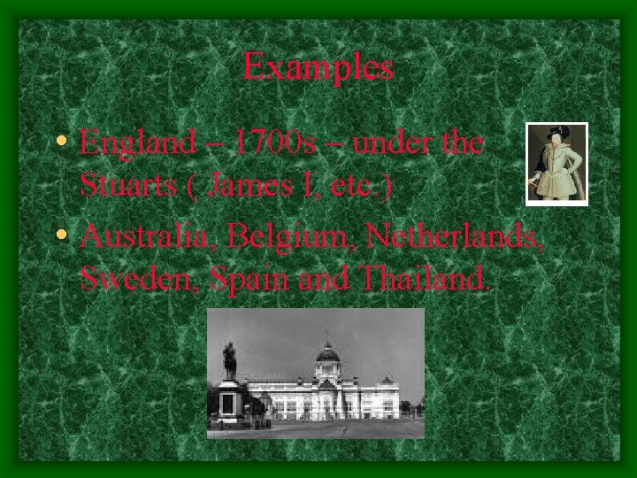 Examples • England – 1700 s – under the Stuarts ( James I, etc.