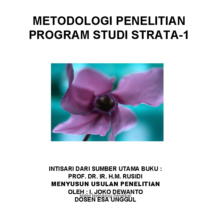 METODOLOGI PENELITIAN PROGRAM STUDI STRATA-1 INTISARI DARI SUMBER UTAMA BUKU : PROF. DR. IR.