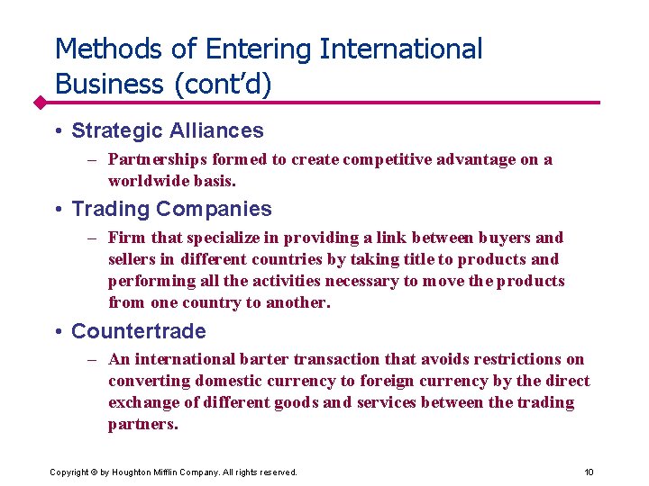 Methods of Entering International Business (cont’d) • Strategic Alliances – Partnerships formed to create