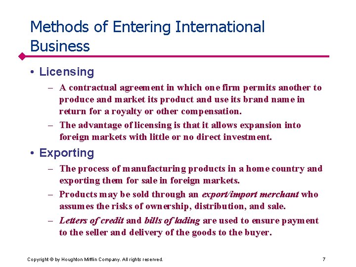 Methods of Entering International Business • Licensing – A contractual agreement in which one