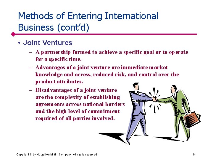 Methods of Entering International Business (cont’d) • Joint Ventures – A partnership formed to