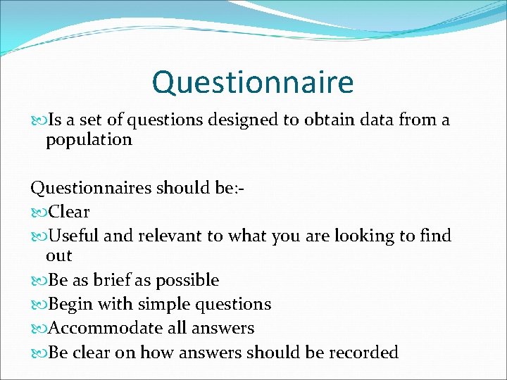 Questionnaire Is a set of questions designed to obtain data from a population Questionnaires