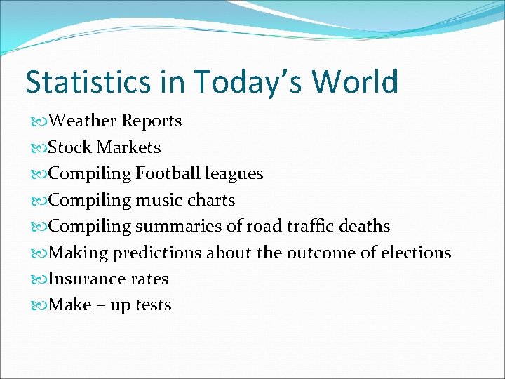 Statistics in Today’s World Weather Reports Stock Markets Compiling Football leagues Compiling music charts