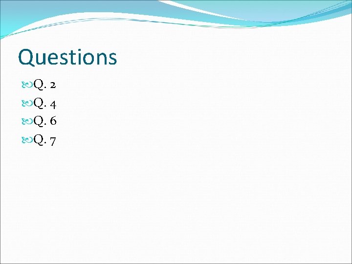 Questions Q. 2 Q. 4 Q. 6 Q. 7 