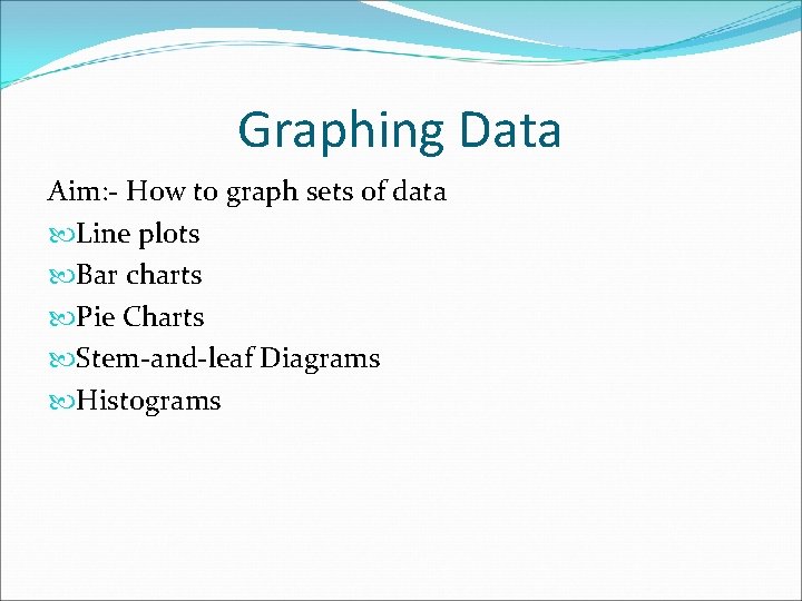 Graphing Data Aim: - How to graph sets of data Line plots Bar charts