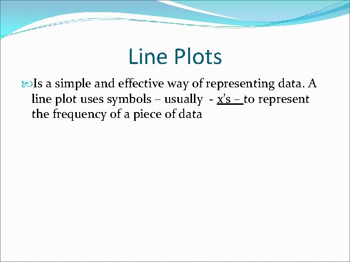 Line Plots Is a simple and effective way of representing data. A line plot