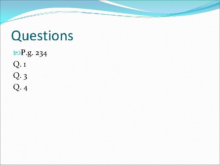 Questions P. g. 234 Q. 1 Q. 3 Q. 4 