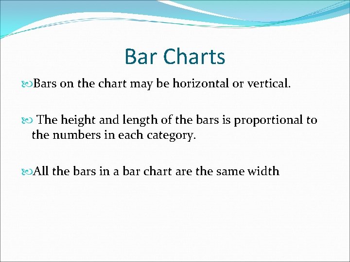 Bar Charts Bars on the chart may be horizontal or vertical. The height and