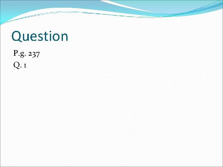 Question P. g. 237 Q. 1 