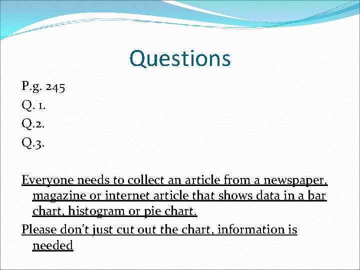 Questions P. g. 245 Q. 1. Q. 2. Q. 3. Everyone needs to collect