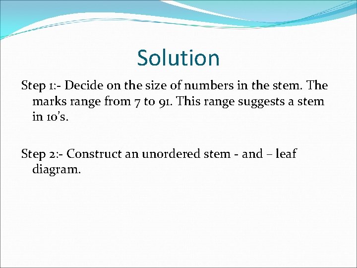 Solution Step 1: - Decide on the size of numbers in the stem. The