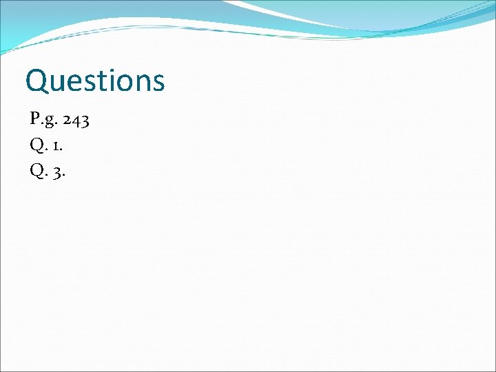 Questions P. g. 243 Q. 1. Q. 3. 