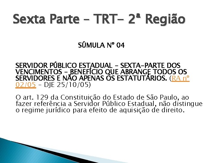 Sexta Parte – TRT- 2ª Região SÚMULA Nº 04 SERVIDOR PÚBLICO ESTADUAL - SEXTA-PARTE