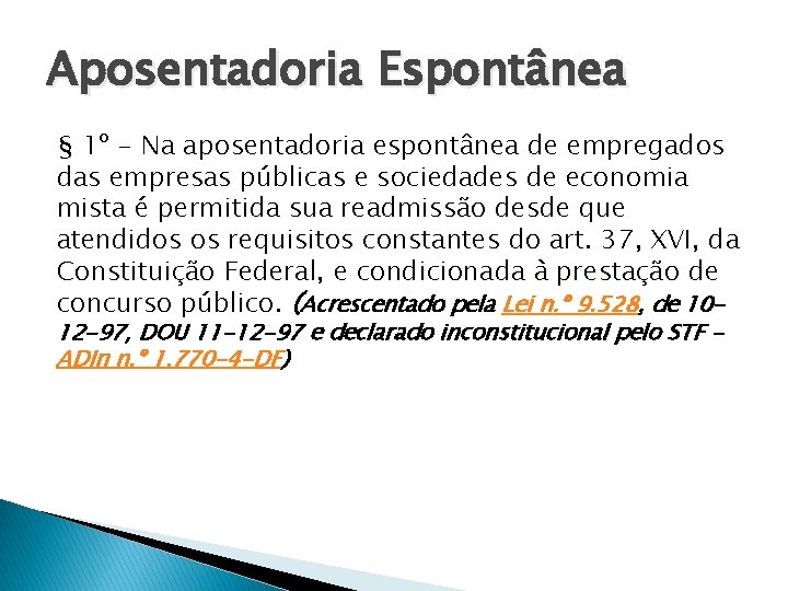 Aposentadoria Espontânea § 1º - Na aposentadoria espontânea de empregados das empresas públicas e