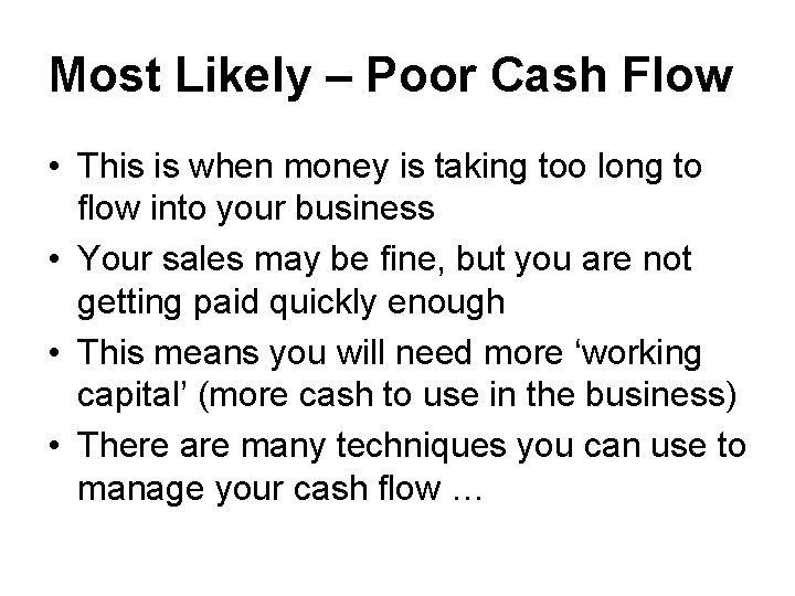 Most Likely – Poor Cash Flow • This is when money is taking too
