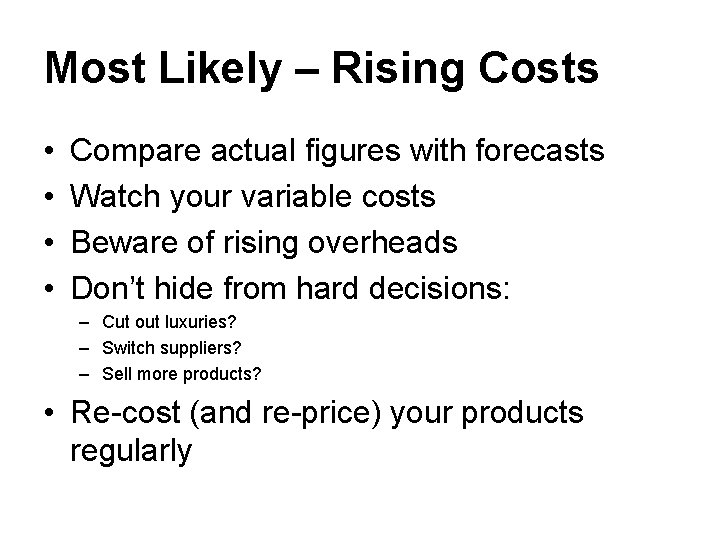 Most Likely – Rising Costs • • Compare actual figures with forecasts Watch your