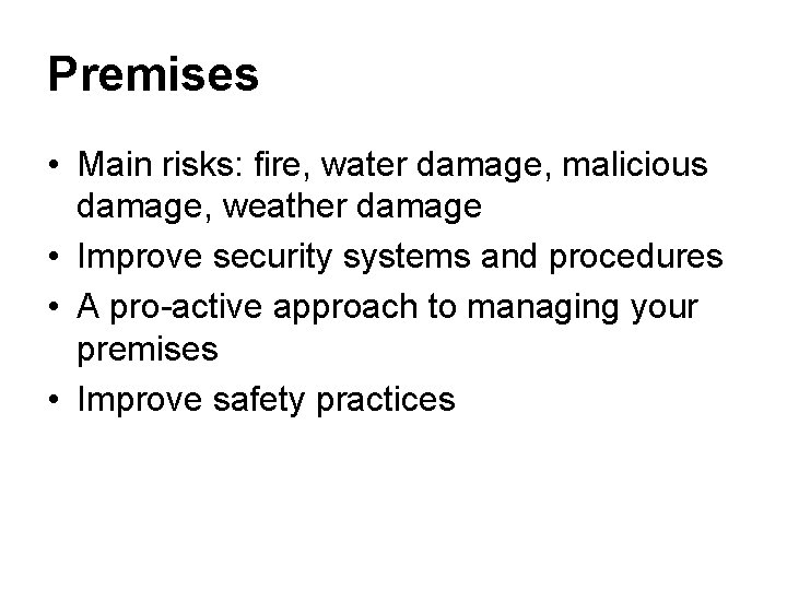 Premises • Main risks: fire, water damage, malicious damage, weather damage • Improve security