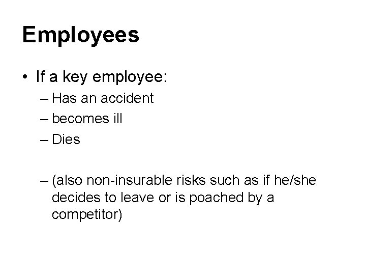 Employees • If a key employee: – Has an accident – becomes ill –