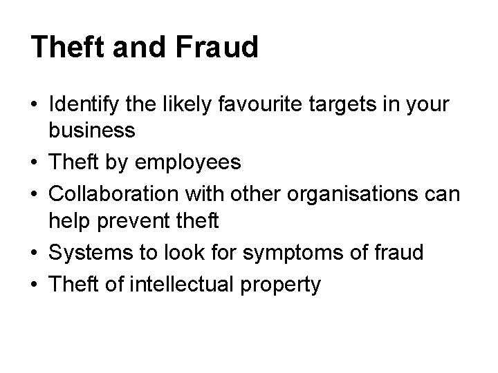 Theft and Fraud • Identify the likely favourite targets in your business • Theft