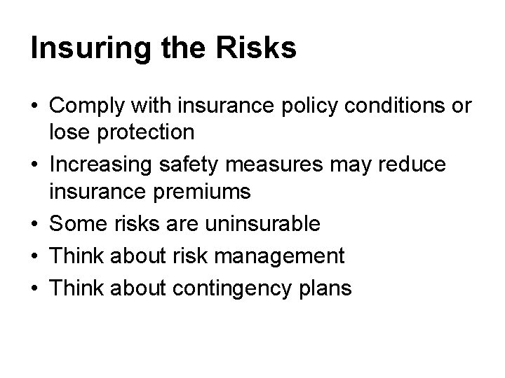 Insuring the Risks • Comply with insurance policy conditions or lose protection • Increasing