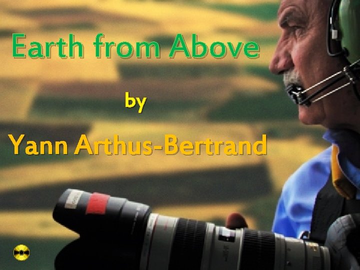 Earth from Above by Yann Arthus-Bertrand 