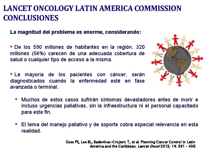 LANCET ONCOLOGY LATIN AMERICA COMMISSION CONCLUSIONES La magnitud del problema es enorme, considerando: •