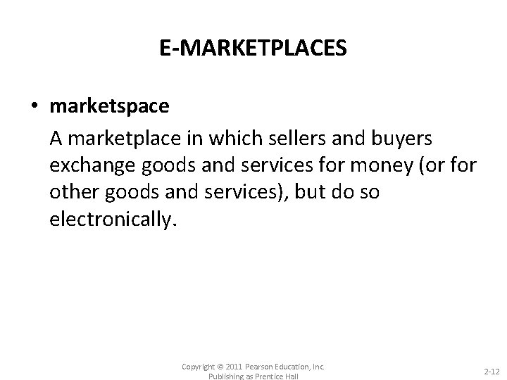 E-MARKETPLACES • marketspace A marketplace in which sellers and buyers exchange goods and services