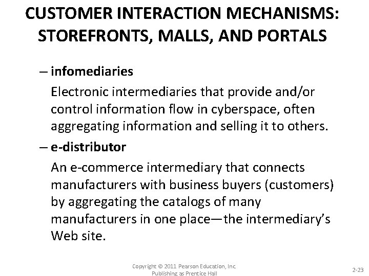 CUSTOMER INTERACTION MECHANISMS: STOREFRONTS, MALLS, AND PORTALS – infomediaries Electronic intermediaries that provide and/or