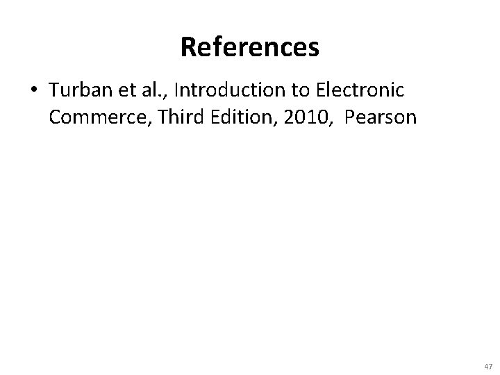 References • Turban et al. , Introduction to Electronic Commerce, Third Edition, 2010, Pearson
