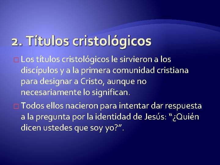 2. Títulos cristológicos � Los títulos cristológicos le sirvieron a los discípulos y a