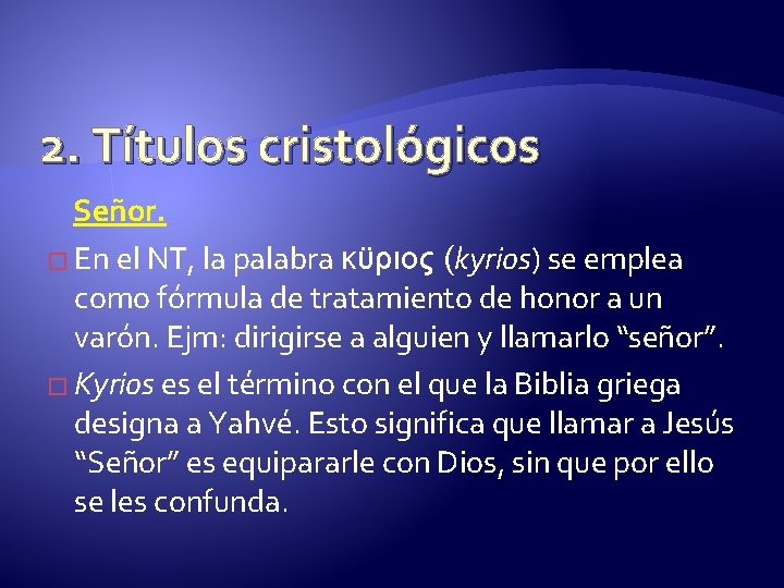 2. Títulos cristológicos Señor. � En el NT, la palabra κϋριος (kyrios) se emplea