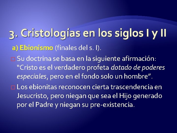3. Cristologías en los siglos I y II a) Ebionismo (finales del s. I).