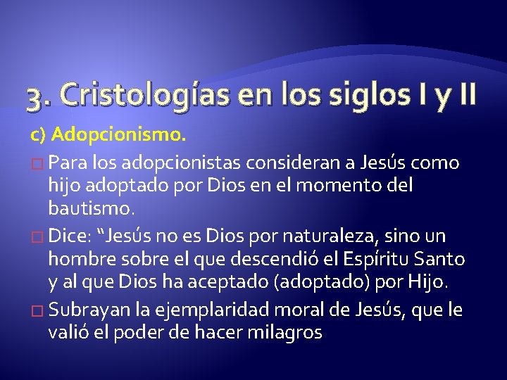 3. Cristologías en los siglos I y II c) Adopcionismo. � Para los adopcionistas