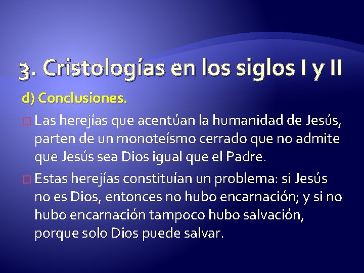 3. Cristologías en los siglos I y II d) Conclusiones. � Las herejías que