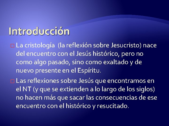Introducción � La cristología (la reflexión sobre Jesucristo) nace del encuentro con el Jesús