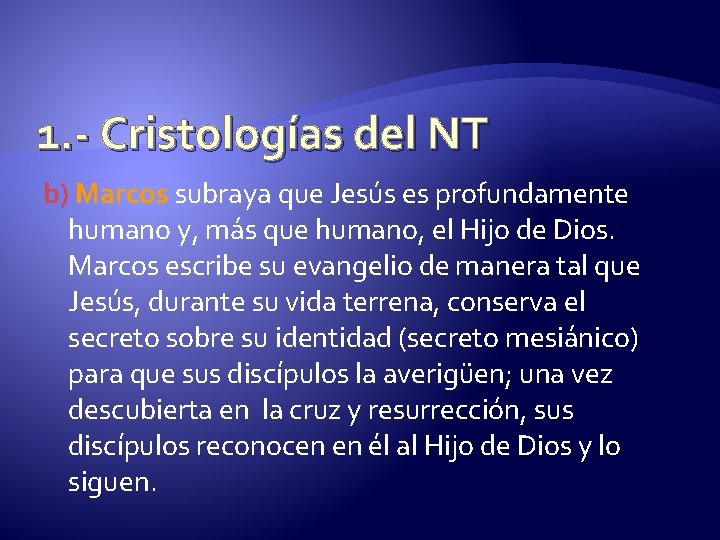 1. - Cristologías del NT b) Marcos subraya que Jesús es profundamente humano y,
